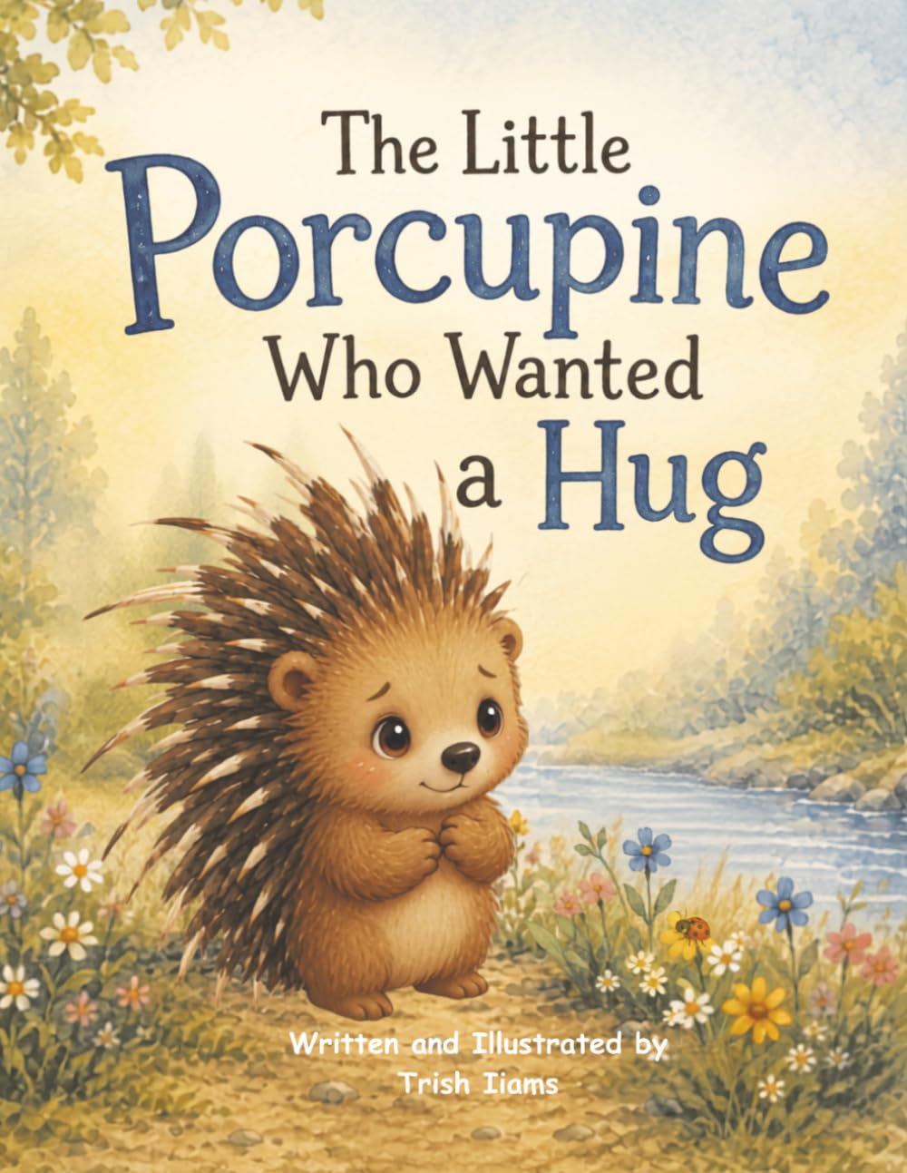 The Little Porcupine Who Wanted a Hug